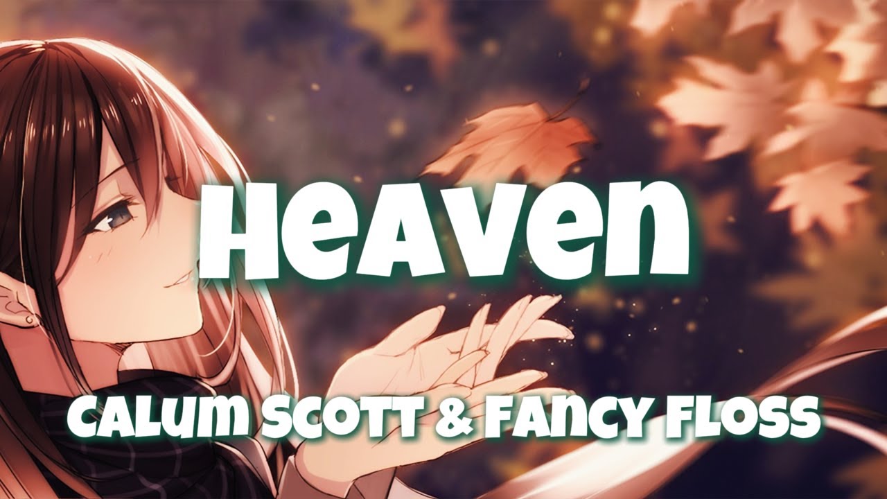 Nightcore - Heaven ~ Calum Scott x Fancy Floss ~