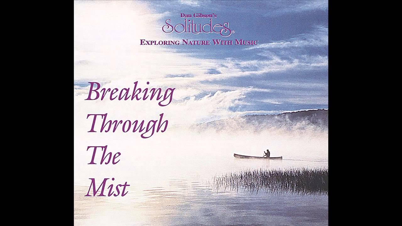 Breaking Through the Mist - Dan Gibson's Solitudes