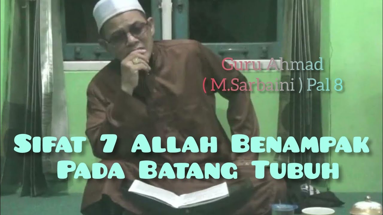 SIFAT 7 ALLAH BENAMPAK PADA BATANG TUBUH Guru Ahmad (M Sarbaini) Pal 8 Kajian Makrifat