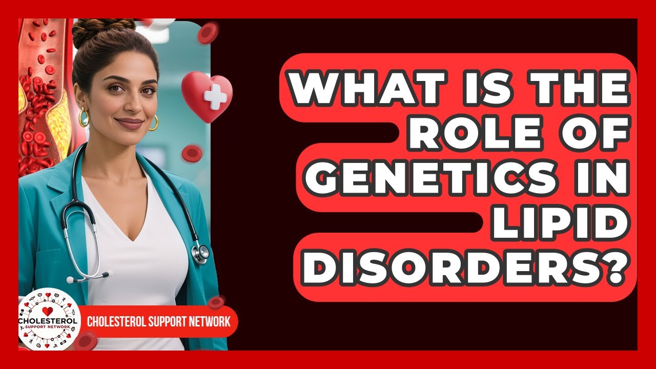 What Is the Role of Genetics in Lipid Disorders? - Cholesterol Support Network