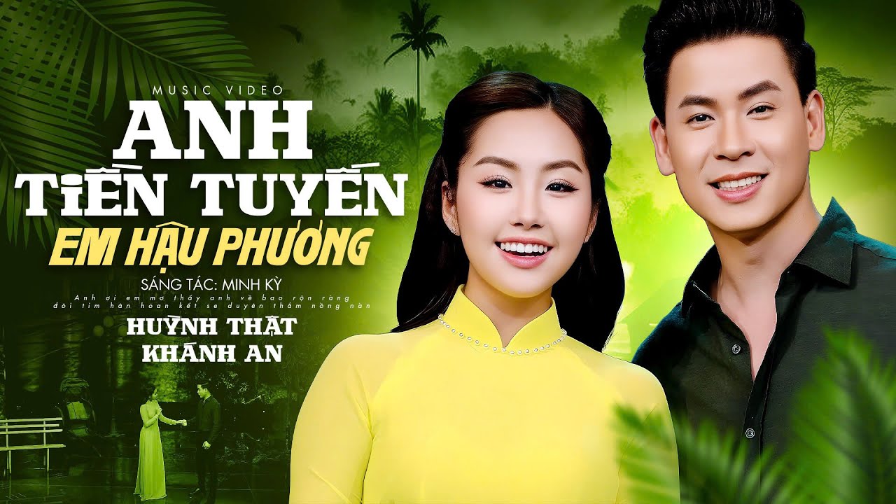 Anh Tiền Tuyến Em Hậu Phương - Huỳnh Thật ft Khánh An | (MV Official)