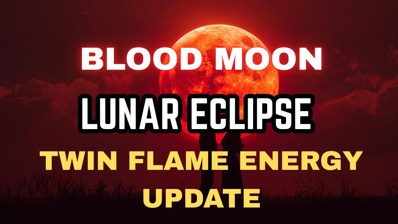 BLOOD NEW MOON LUNAR ECLIPSE & TWIN FLAME ENERGY UPDATE