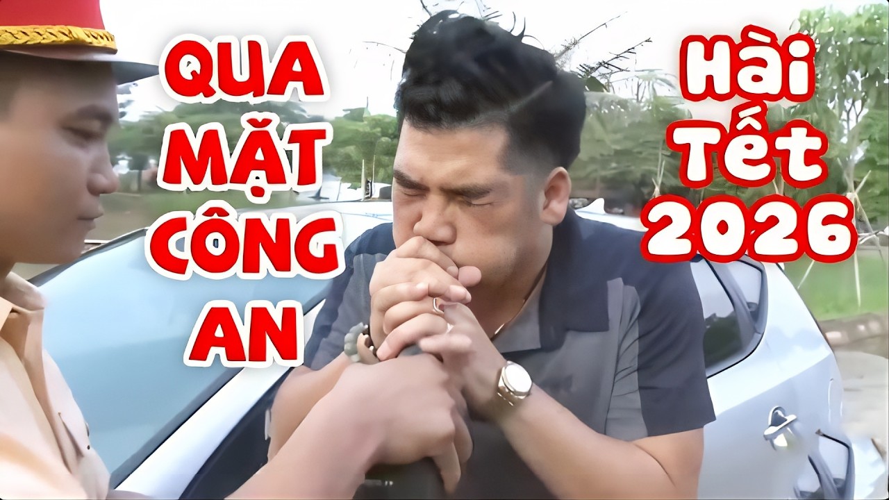 Hài Tết 2026 Mới Nhất - Qua Mặt Công An | Phim Hài Tết Xem Đi Xem Lại Cả 1000 Lần Vẫn Không Chán