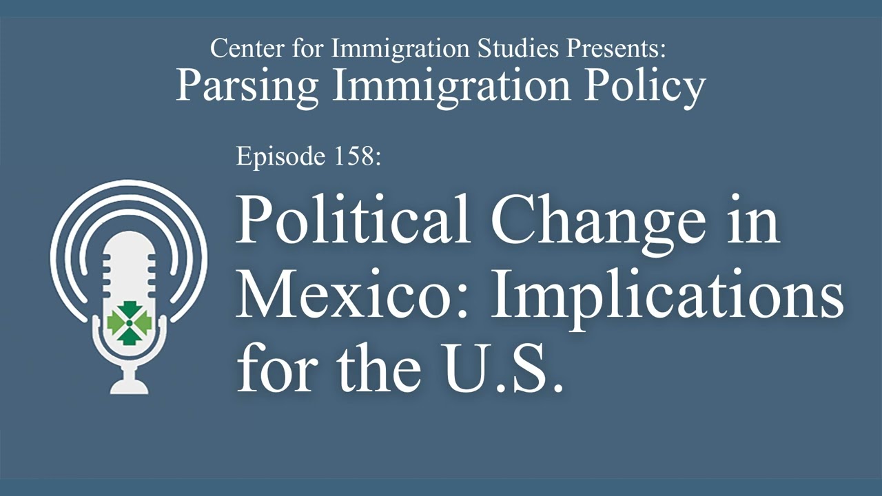 Podcast Episode 158: Political Change in Mexico - Implications for the U.S. Border Crisis