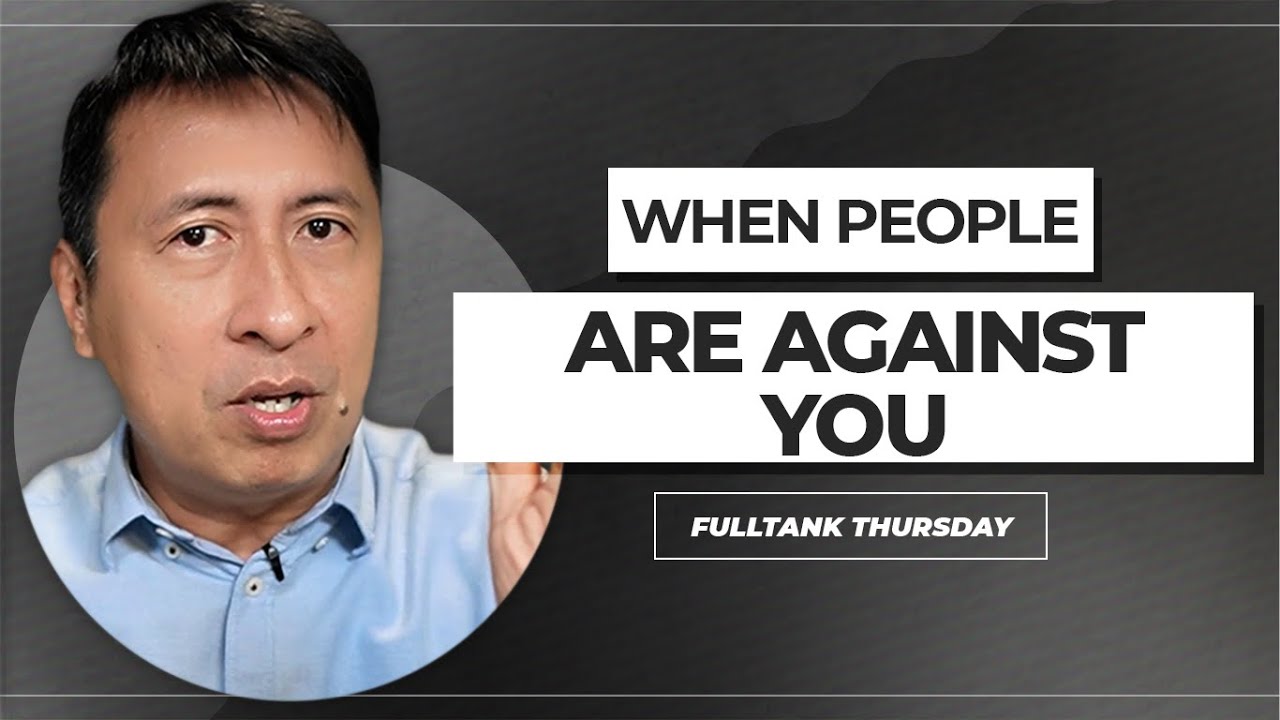 FULLTANK THURSDAY (ENGLISH): When People Are Against You