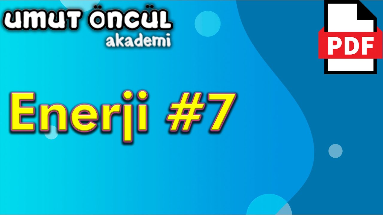 Enerji #7 | İş Enerji ve Güç | Esneklik Potansiyel Enerjisi | +PDF