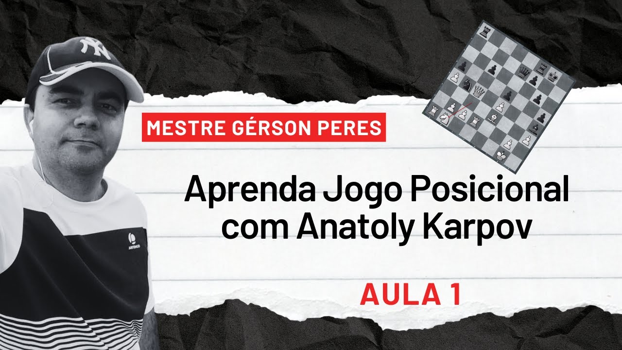 APRENDA JOGO POSICIONAL COM ANATOLY KARPOV - AULA #1 | MESTRE GÉRSON PERES