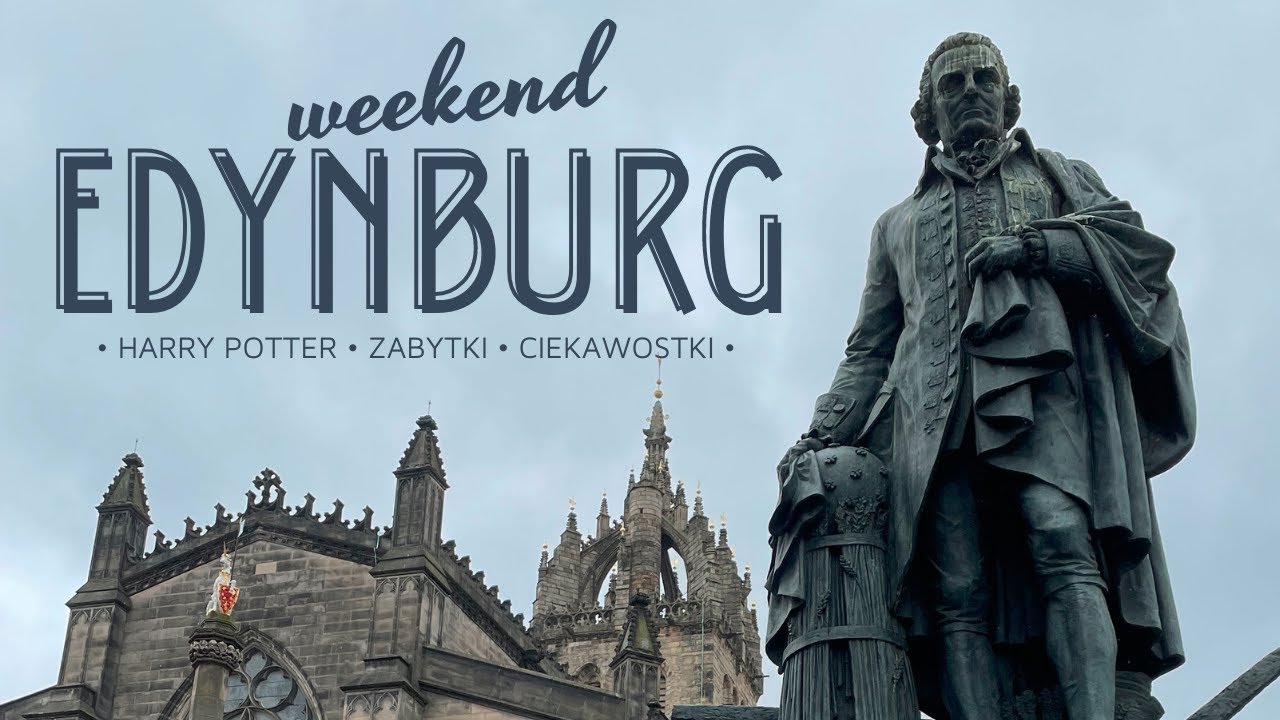 Weekend w EDYNBURGU - śladami Harrego Pottera, co warto zobaczyć, ciekawostki