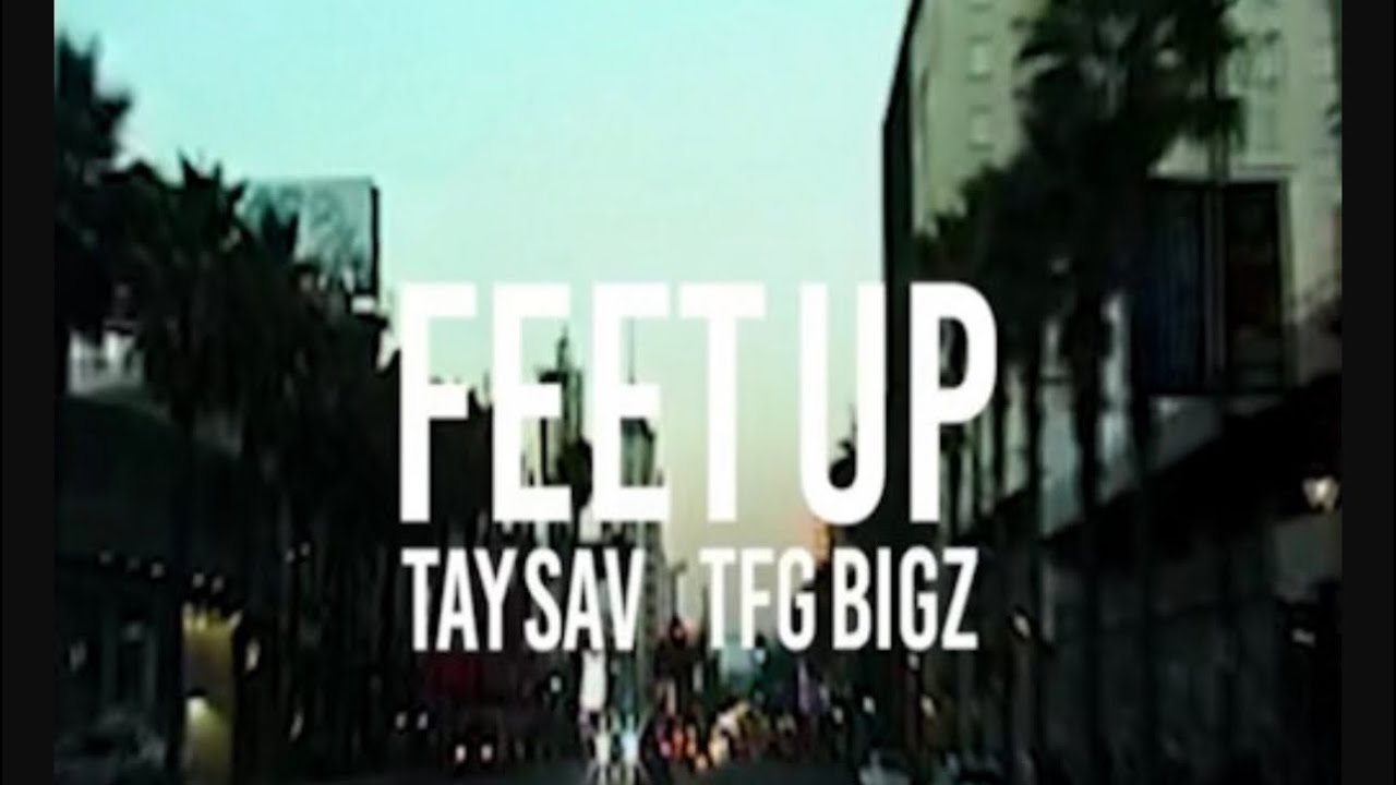 TaySav & TFG Bigz - Feet Up (Official Music Video)