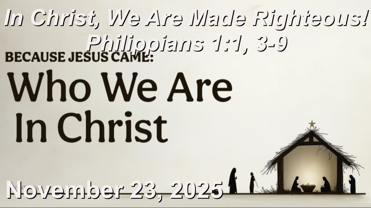 November 30 Sermon - In Christ, We Are Made Righteous! - Philippians 1:1, 3:9