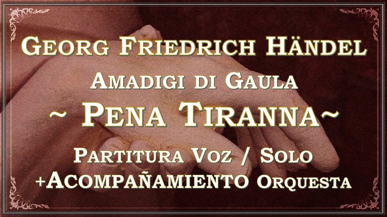 «Pena Tiranna» Amadigi di Gaula ~ Händel (Acompañamiento Orquesta + Partitura Voz / Solo)