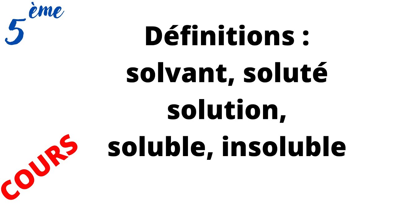 D&eacute;finitions : solvant, solut&eacute;, solution, soluble, insoluble. (cours 5&egrave;me)