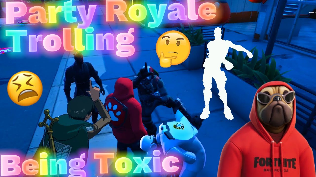 Fortnite Party Royale Trolling Being Toxic and Acting Like I Dont Have Their Emotes