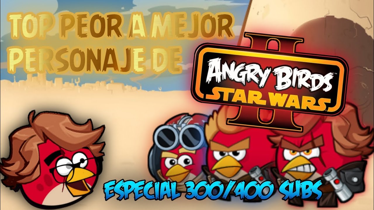 Top PEOR a MEJOR personaje de ANGRY BIRDS STAR WARS 2... ESPECIAL 400 subs 🎉