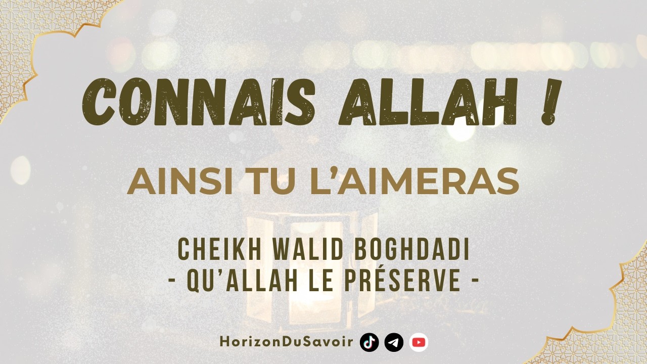 Apprends à connaître Allah ! - Cheikh Walid Boghdadi