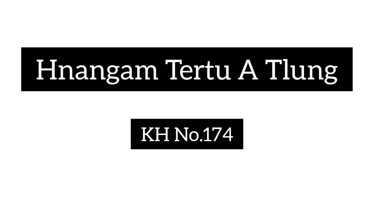 KH No. 174 || Hnangam Tertu A Tlung  ||Pathian Hla Lyrics