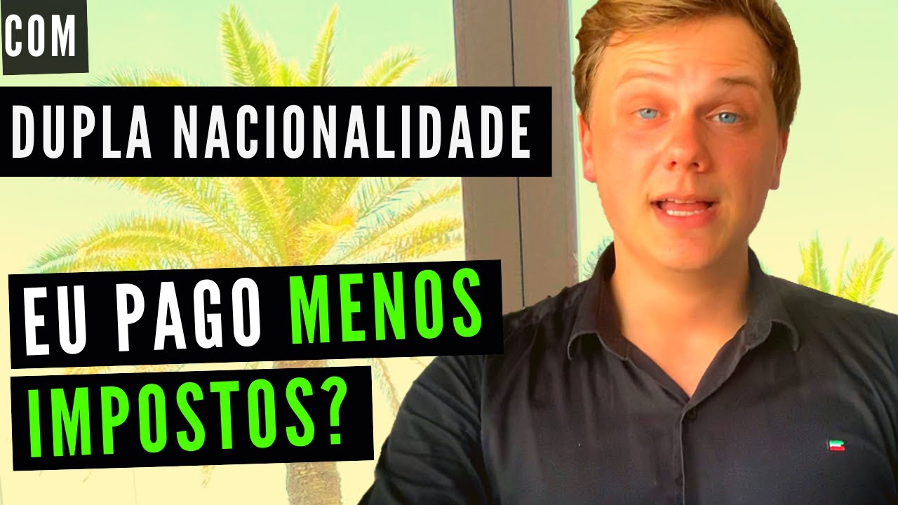 PAGAR MENOS IMPOSTOS com DUPLA NACIONALIDADE: Verdade ou mito?