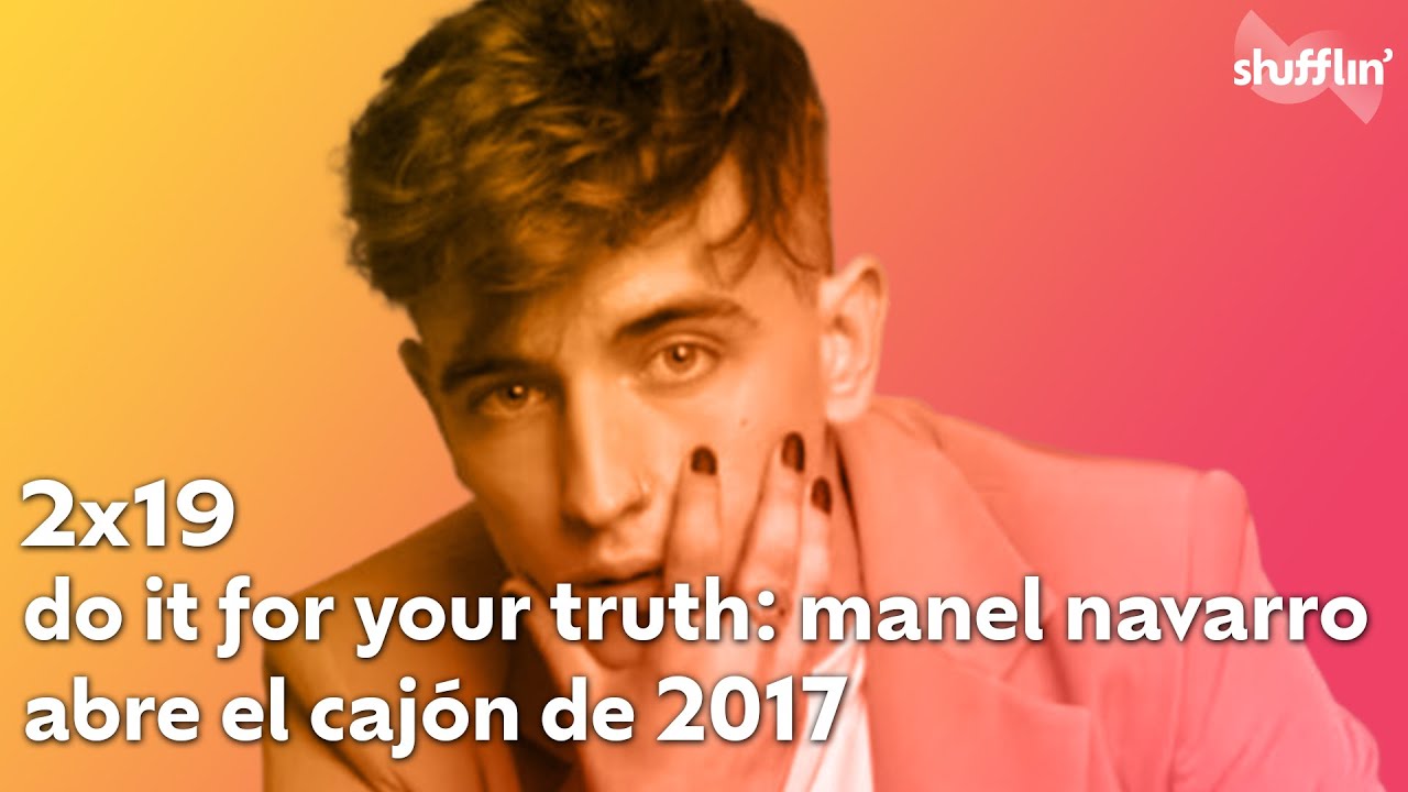 Shufflin' 2x19: Do it for your truth: Manel Navarro abre el cajón de 2017 | Shufflin'