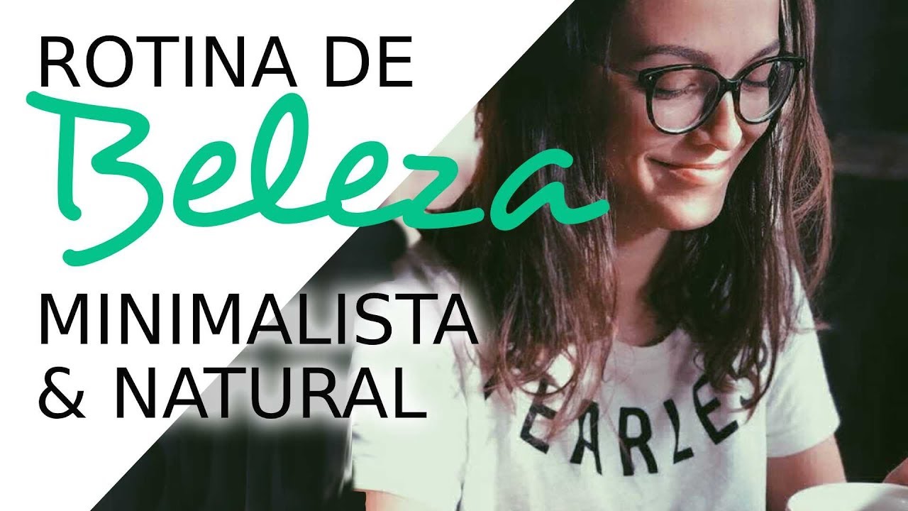 MINHA ROTINA DE BELEZA MINIMALISTA & NATURAL | Luana Burigo