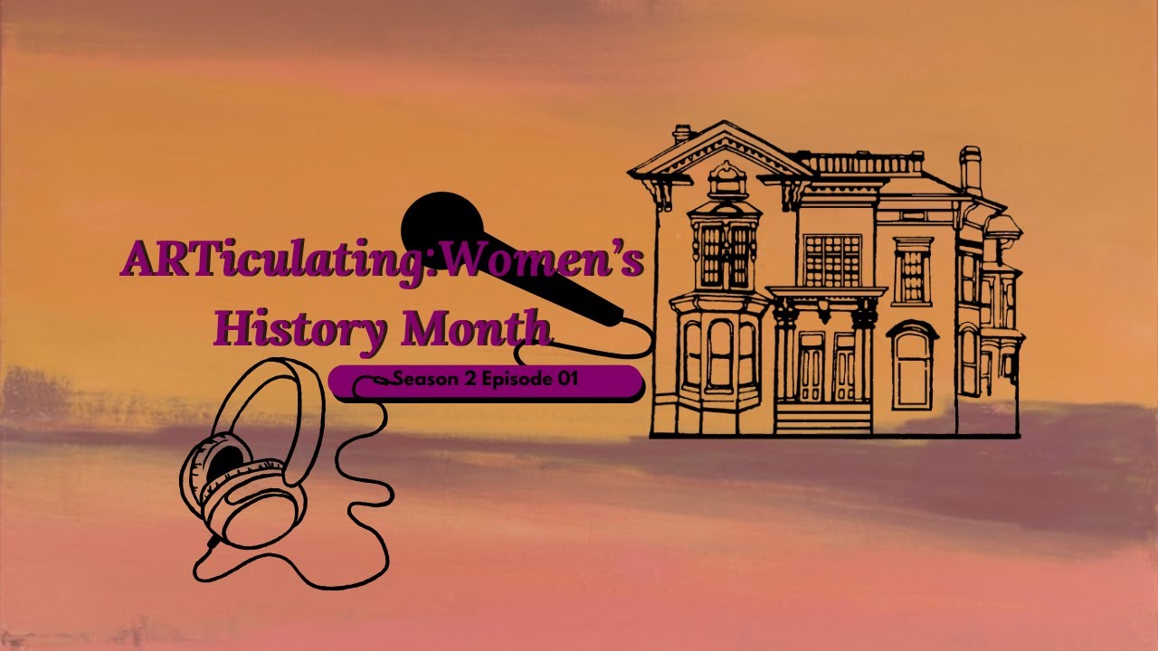 ARTiculating Season 2 Episode 1: Women's History Month