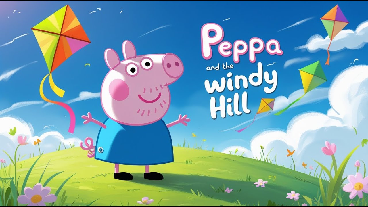 Peppa & the Windy Hill | Cheerful Peppa Meets the Singing Wind 🍃