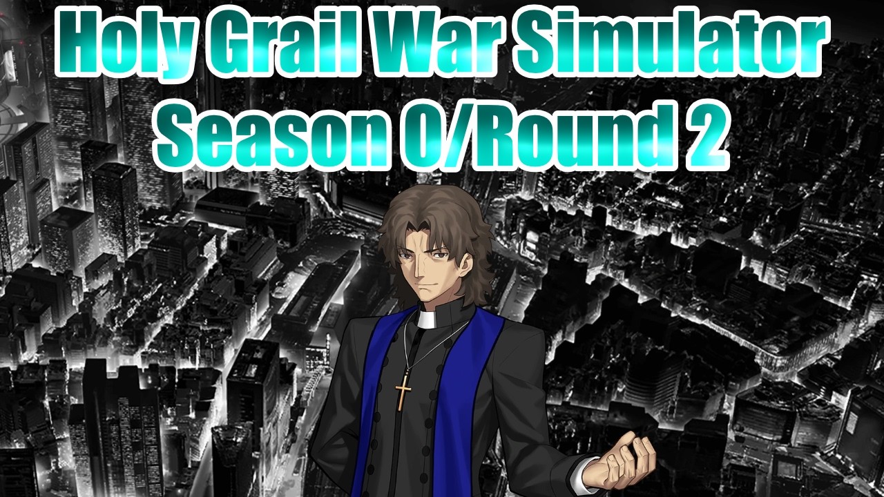 Holy Grail War Simulator: Season 0/Round 2