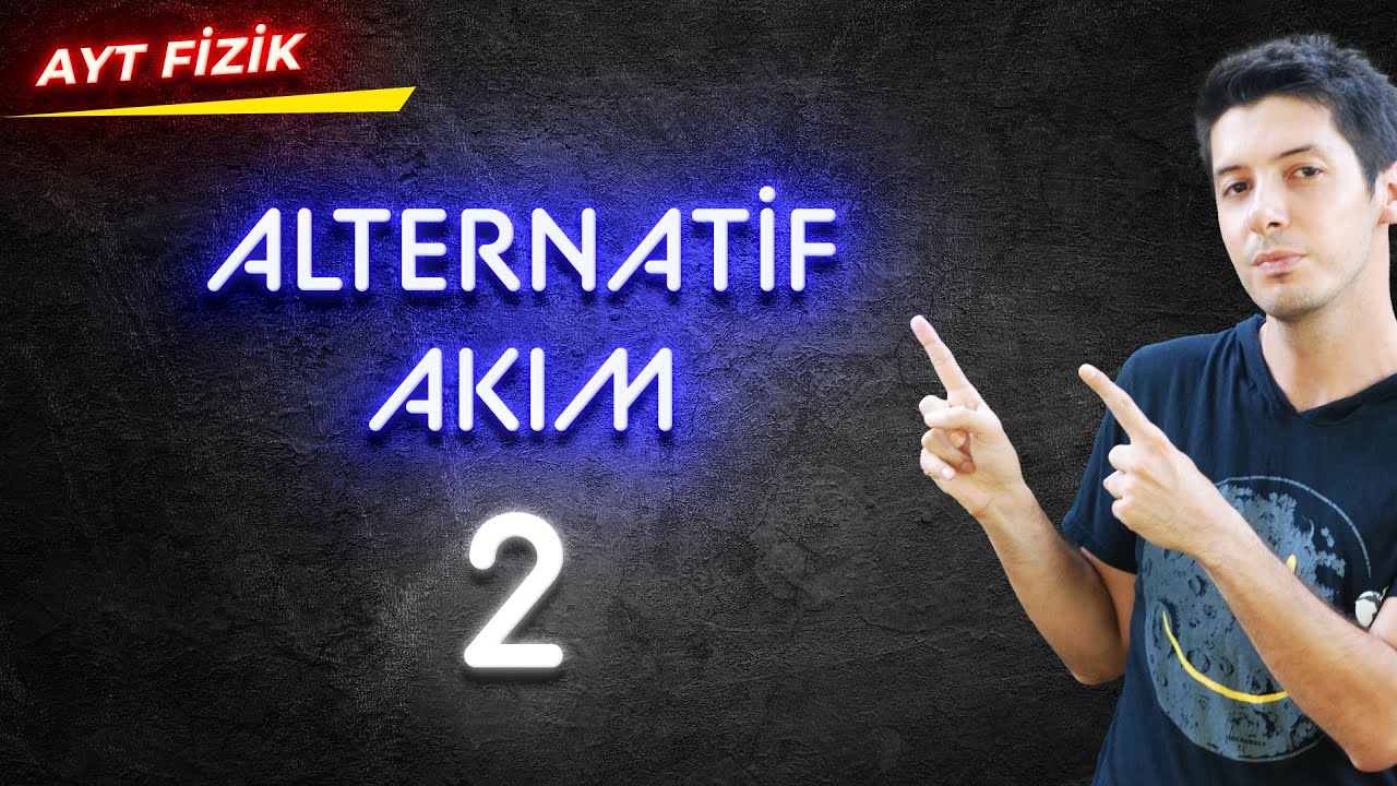 61) Alternatif Akım - Etkin Değer. Direnç, Bobin ve Kondansatörün Devredeki Davranışları