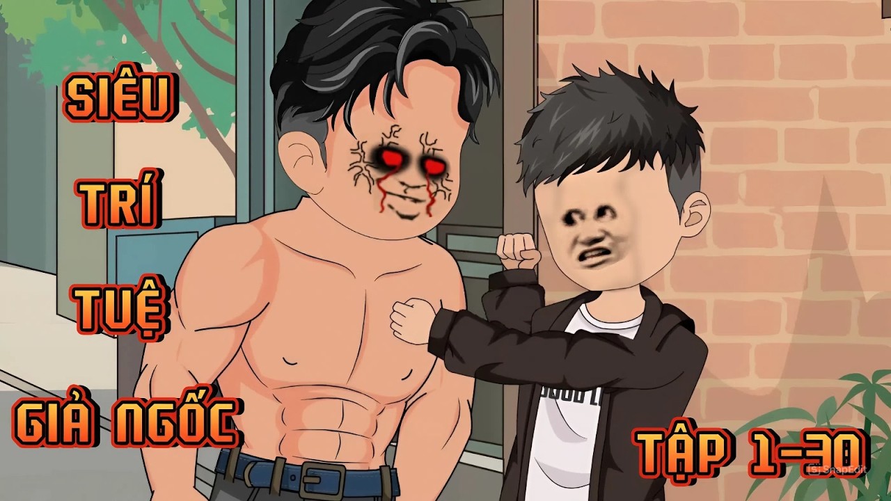 FULL ( 1-30 ) | SI&Ecirc;U TR&Iacute; TUỆ GIẢ NGỐC | NgọcHuyền Vietsub
