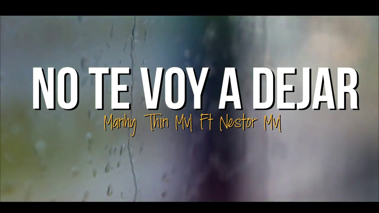 No Te Voy a Dejar - Neztor Mvl ft Thin & Manhy (Letra)