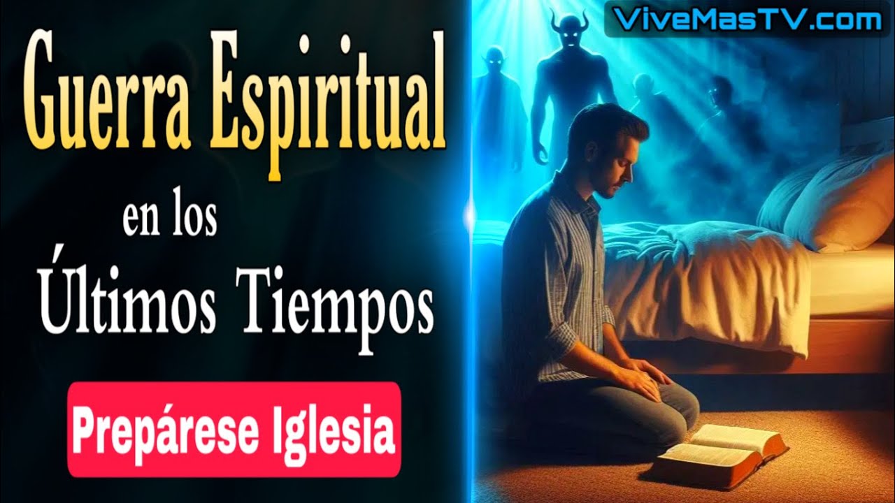 Guerra Espiritual en los Últimos Tiempos 🔥 Prepárese Iglesia