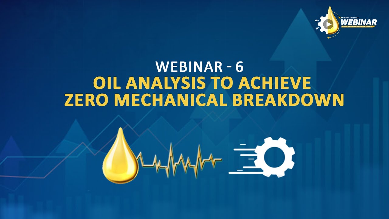 Minimac | Webinar 6 | Oil Analysis to achieve Zero Mechanical Breakdown