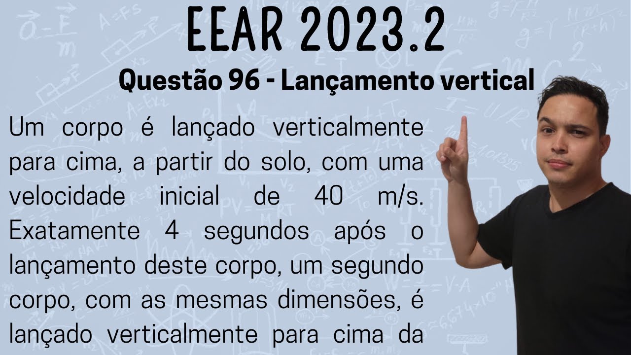 EEAR 2023 - Um corpo é lançado verticalmente para cima, a partir do solo, com uma velocidade inicial
