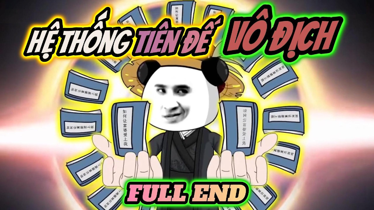 Full end | Hệ thống tiên đế vô địch | HÀ NHÂN TU TIÊN | PANDA vietsub
