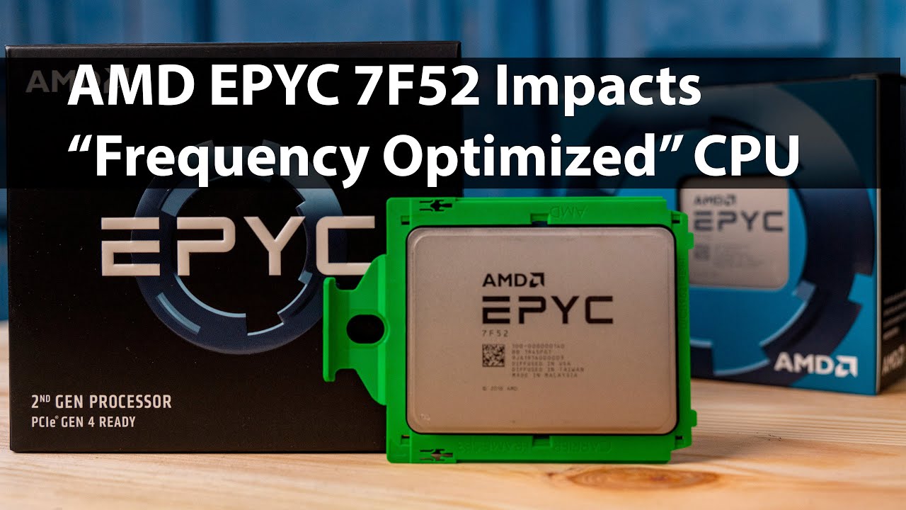 AMD EPYC 7F52 Frequency Optimized CPU and its Market Impact