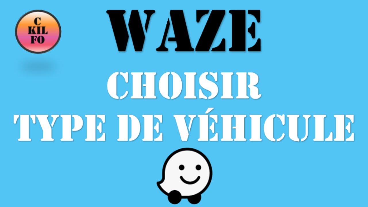 Type de V&eacute;hicule Waze, comment changer son type de v&eacute;hicule sur l'application GPS gratuit