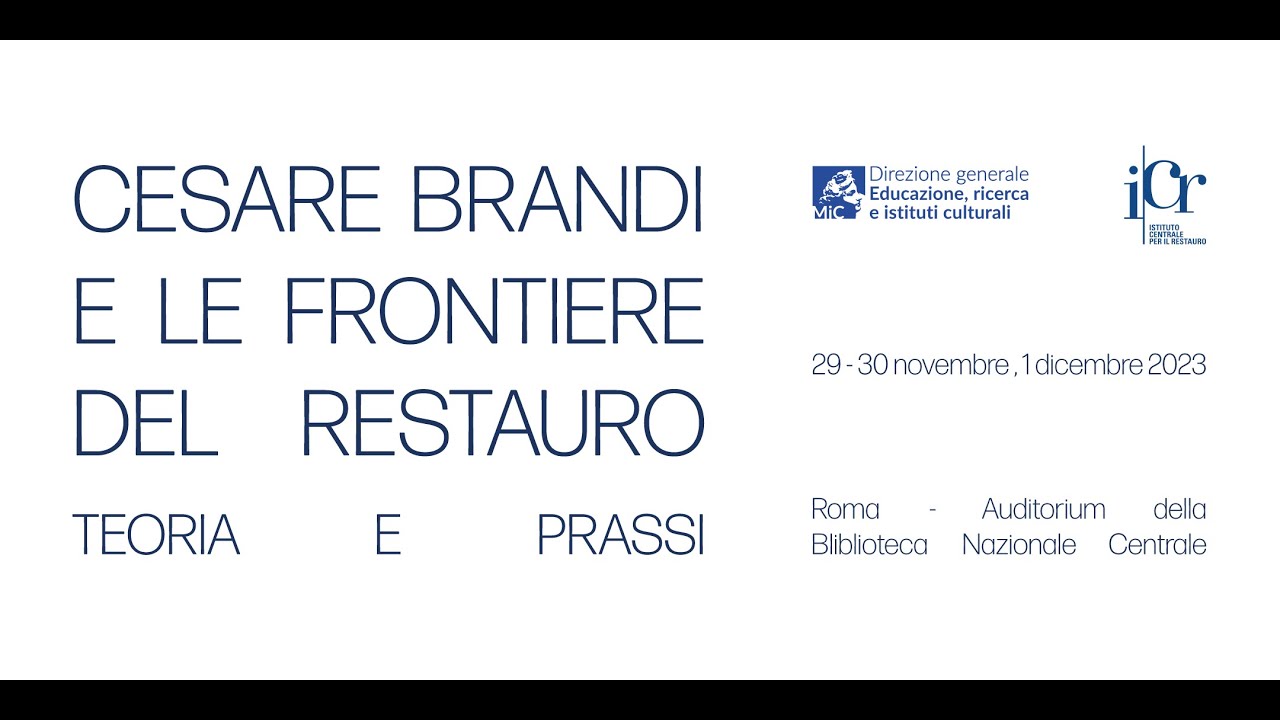 Cesare Brandi e le frontiere del restauro. Teoria e prassi (30 novembre) - II parte