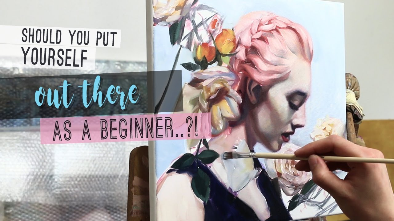 Should you put yourself out there as a beginner + OIL PAINTING TIMELAPSE