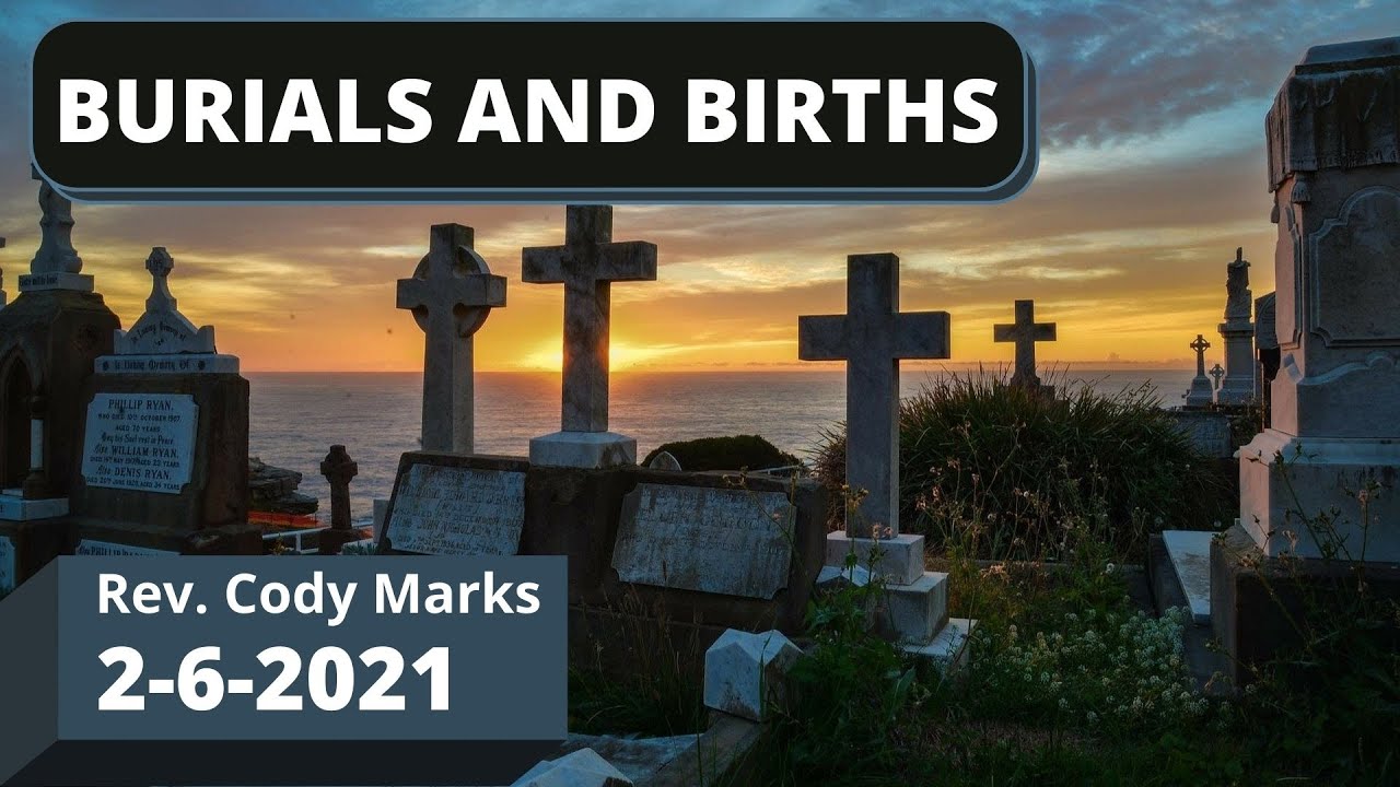 Rev. Cody Marks, "Burials and Births"