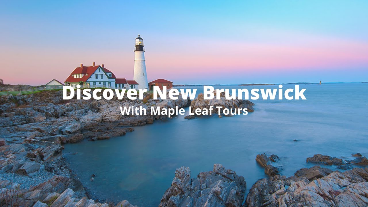 Discover New Brunswick - Maple Leaf Tours