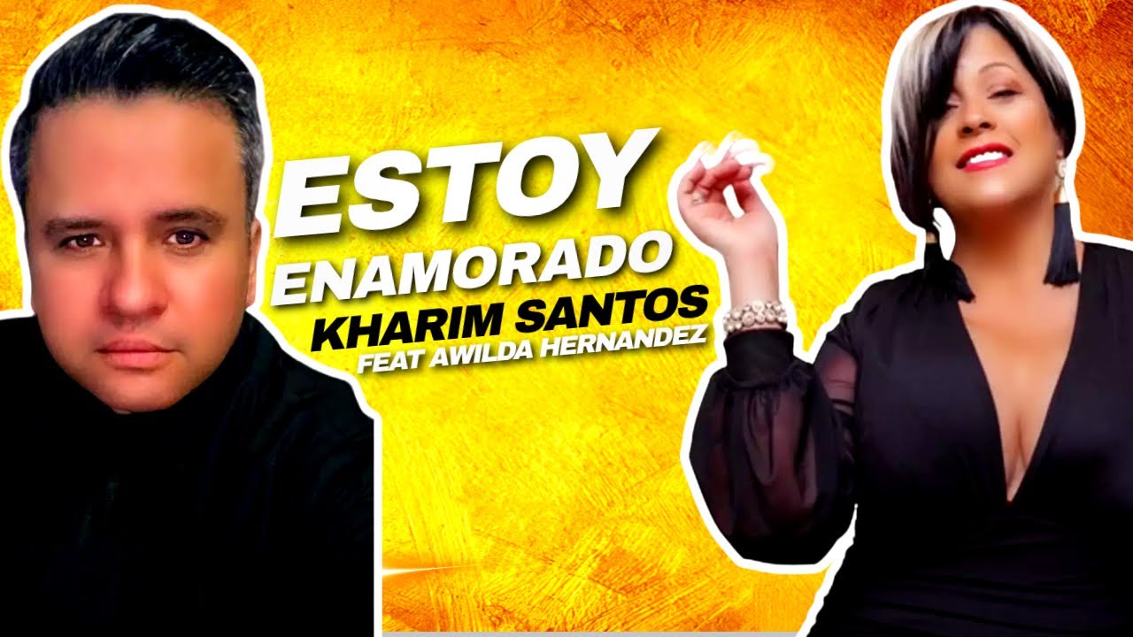 ESTOY ENAMORADO KHARIM SANTOS FEAT. AWILDA HERNANDEZ  (VIDEO MUSICAL)