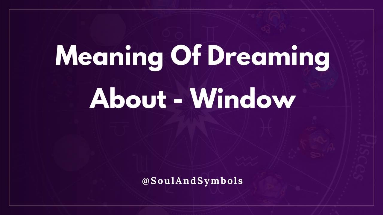 Meaning Of Dreaming About Window 🌙