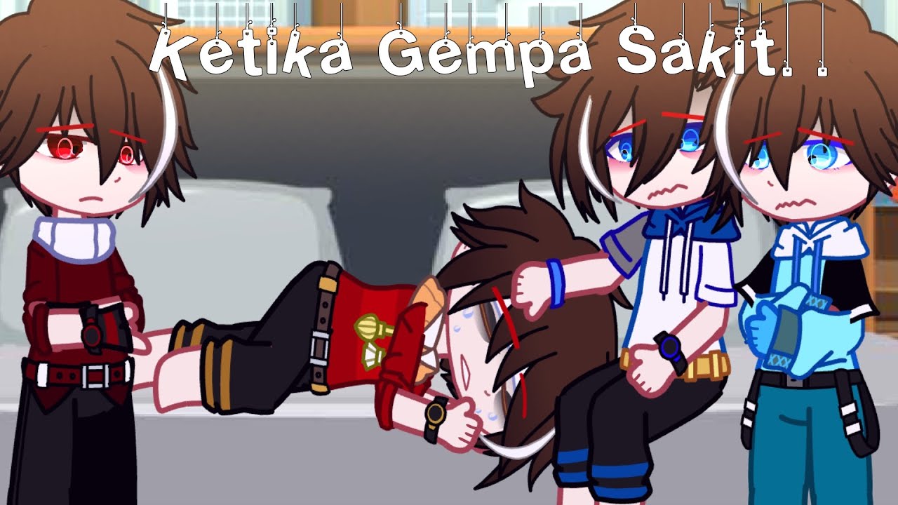 Ketika Gempa Sakit.. [] FT.Boboiboy ORI & B.Elemental [] GCMM? [] Not Ship !! [] My AU [] Gacha Club