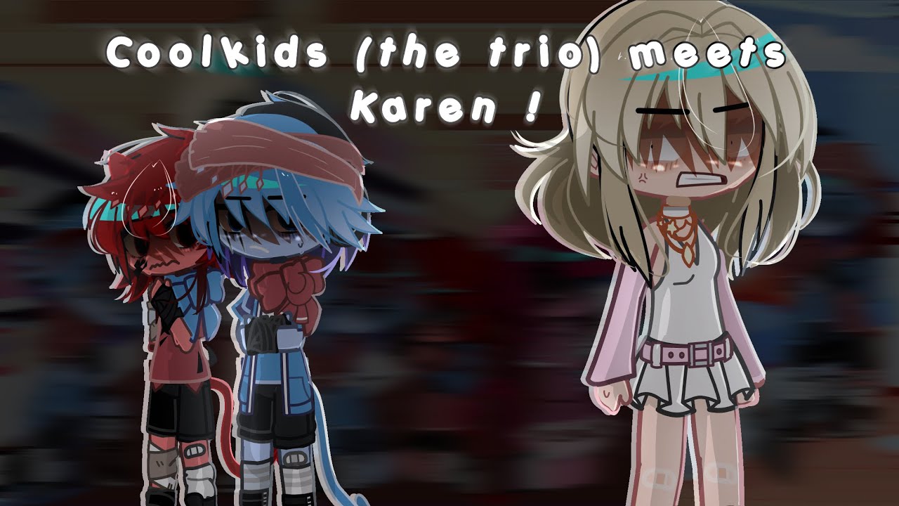 THE TRIO (Coolkid’s Trio) MEETS KAREN! /Forsaken