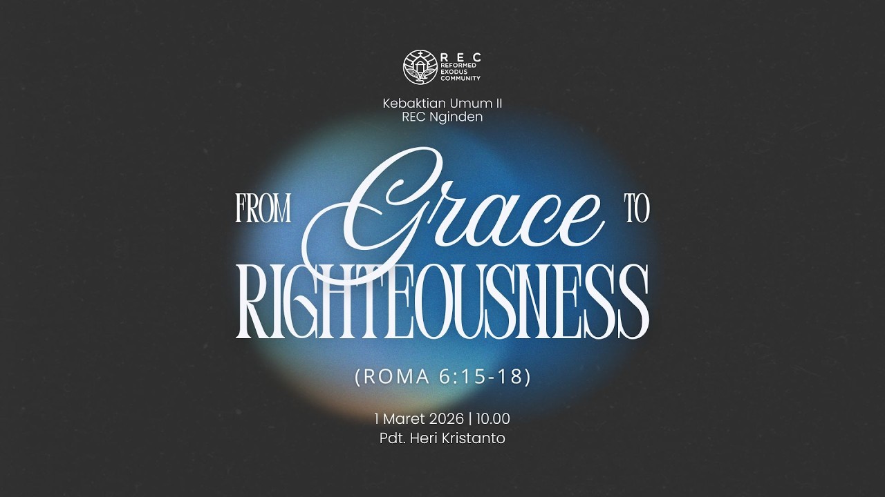 KU2 REC Nginden - From Grace to Righteousness (Roma 6:15-18) - Pdt. Heri Kristanto