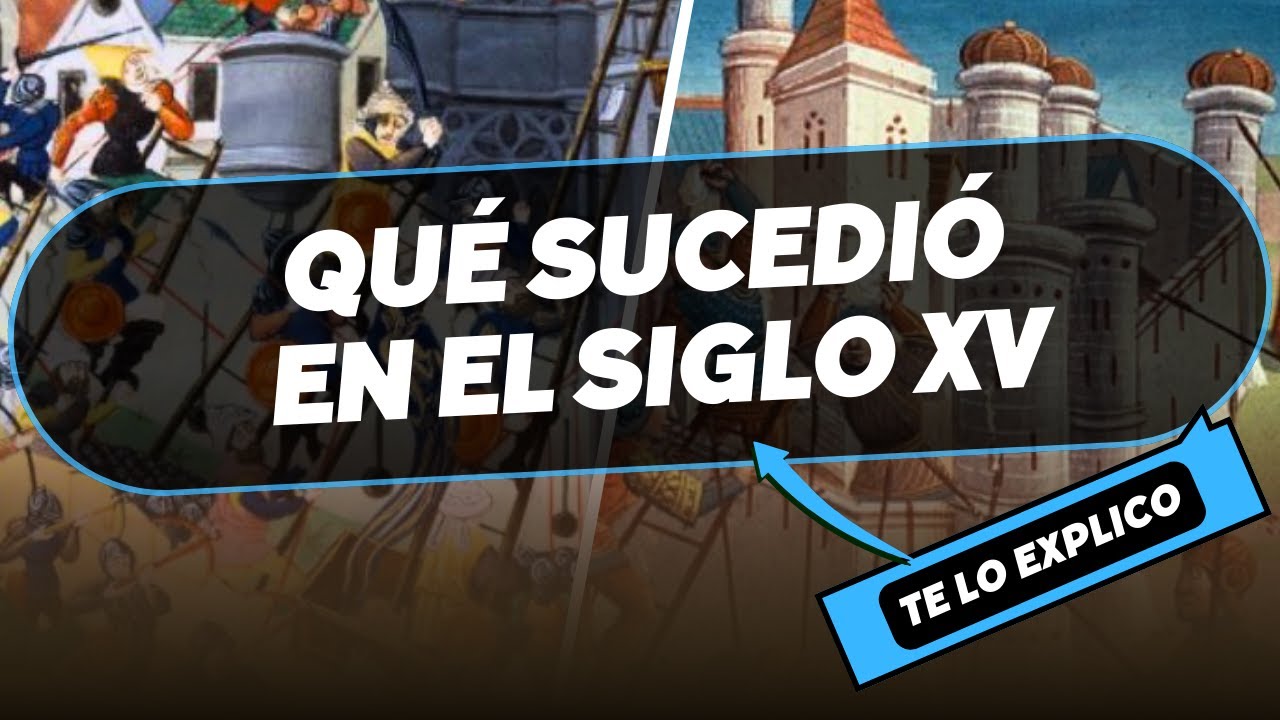 Qu&eacute; sucedi&oacute; en el siglo XV: Historia / Explicacion Facil y Completa
