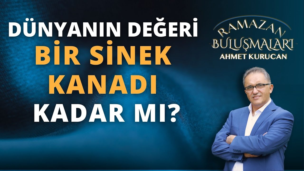 Dünyanın Değeri Bir Sinek Kanadı Kadar mı? | AHMET KURUCAN