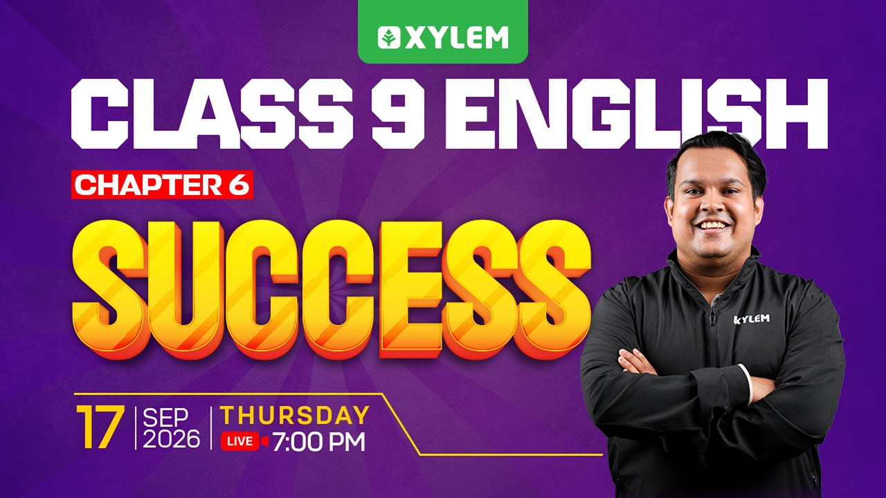 Class 9 English | Chapter 6: SUCCESS | Xylem Class 9