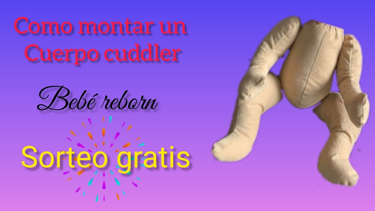 SORTEO GRATIS BEB&Eacute; REBORN!! Como montar un cuerpo cuddle.