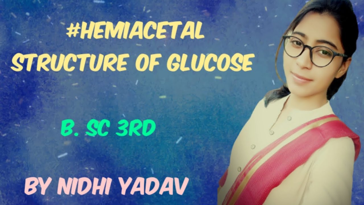 Hemiacetal structure of Glucose /Cyclic structure of glucose