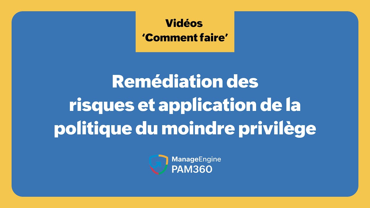 PAM360 | Remédiation des risques et application de la politique du moindre privilège